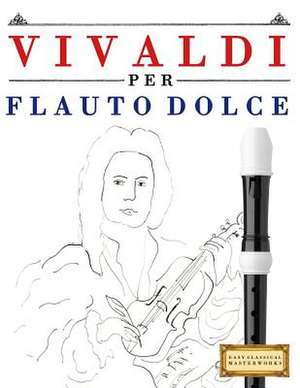 Vivaldi Per Flauto Dolce de Easy Classical Masterworks