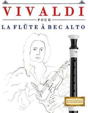 Vivaldi Pour La Flute a Bec Alto de Easy Classical Masterworks