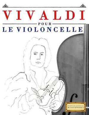 Vivaldi Pour Le Violoncelle de Easy Classical Masterworks