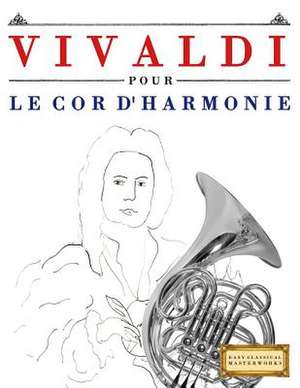 Vivaldi Pour Le Cor D'Harmonie de Easy Classical Masterworks