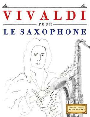 Vivaldi Pour Le Saxophone de Easy Classical Masterworks