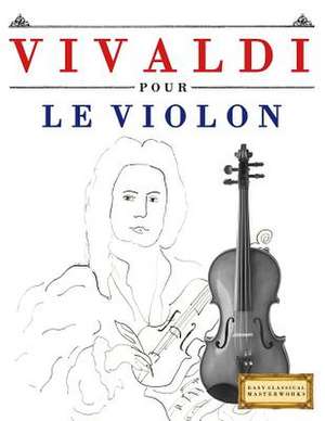 Vivaldi Pour Le Violon de Easy Classical Masterworks