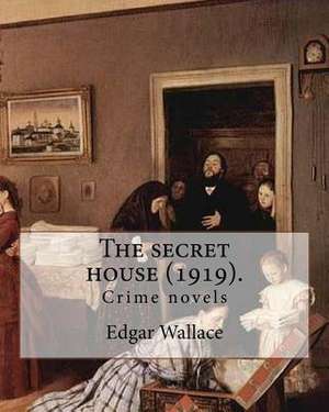 The Secret House (1919). by de Edgar Wallace