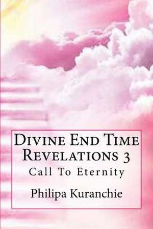 Divine End Time Revelations 3 de Philipa Kuranchie