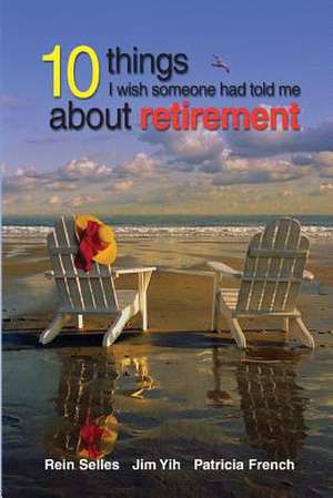 10 Things I Wish Someone Had Told Me about Retirement de Jim Yih