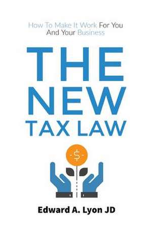 The New Tax Law de Lyon Jd, Edward A.