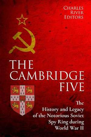 The Cambridge Five de Charles River Editors