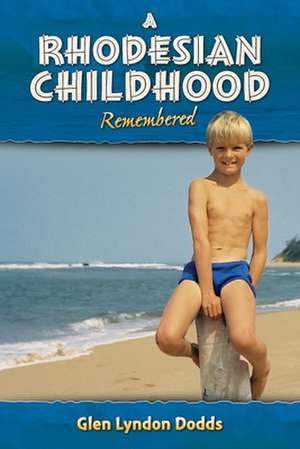 A Rhodesian Childhood Remembered de Dodds, Glen Lyndon