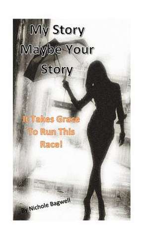 My Story Maybe Your Story de Bagwell, Nichole