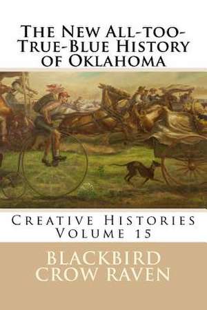 The New All-Too-True-Blue History of Oklahoma de Blackbird Crow Raven