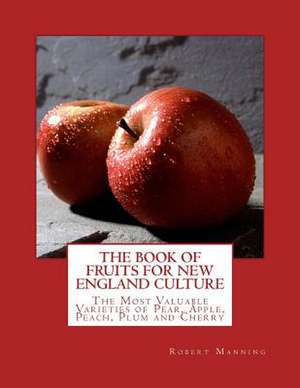 The Book of Fruits for New England Culture de Robert Manning