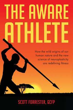 The Aware Athlete de Forrester, Scott D.