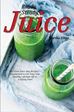 Ready, Steady, Juice de Martha Stone