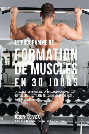 Le Programme de Formation de Muscles En 30 Jours de Correa (Athlete Professionnel Et Entra