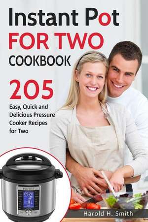 Instant Pot for Two Cookbook de Smith, Harold H.