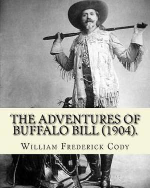 The Adventures of Buffalo Bill (1904). by de William Frederick Cody