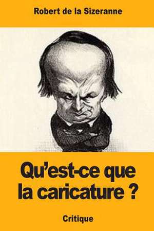 Qu'est-Ce Que La Caricature ? de de la Sizeranne, Robert