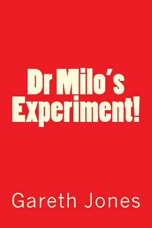 Dr Milo's Experiment! de MR Gareth Jones