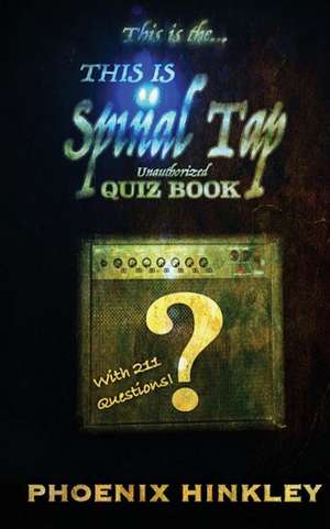 This Is Spinal Tap Unauthorized Quiz Book de Hinkley, Phoenix