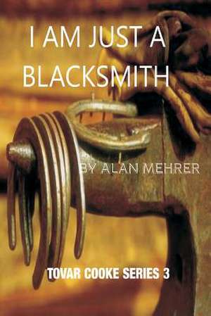 I'm Just a Blacksmith de Alan Mehrer