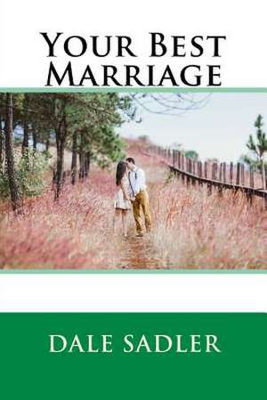 Your Best Marriage de Dale Sadler