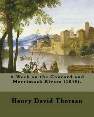 A Week on the Concord and Merrimack Rivers (1849). by de Henry David Thoreau