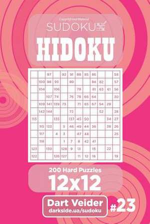 Sudoku Hidoku - 200 Hard Puzzles 12x12 (Volume 23) de Veider, Dart