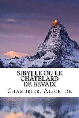 Sibylle Ou Le Chatelard de Bevaix de Alice, Chambrier