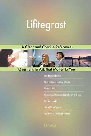 Lifitegrast; A Clear and Concise Reference de Blokdijk, G. J.