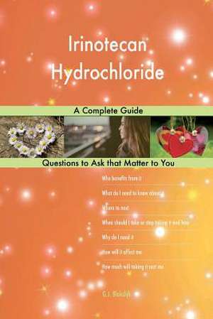 Irinotecan Hydrochloride; A Complete Guide de Blokdijk, G. J.