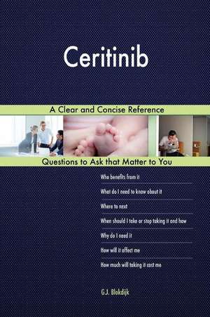 Ceritinib; A Clear and Concise Reference de Blokdijk, G. J.