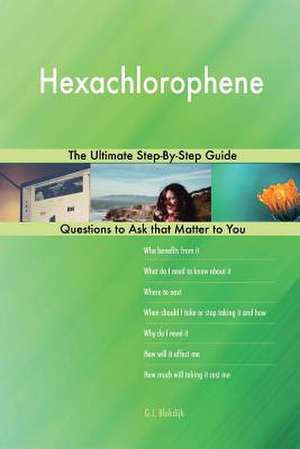 Hexachlorophene; The Ultimate Step-By-Step Guide de Blokdijk, G. J.