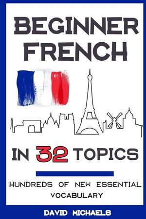 Beginner French in 32 Topics de David Michaels