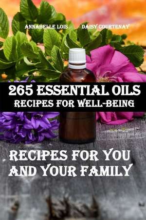 265 Essential Oils Recipes for Well-Being de Lois, Annabelle