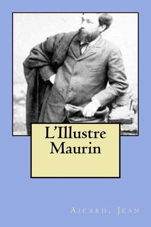 L'Illustre Maurin de Jean, Aicard