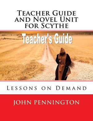 Teacher Guide and Novel Unit for Scythe de John Pennington