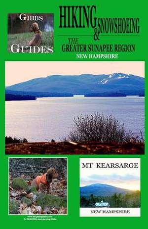 Gibbs Guides Hiking and Snowshoeing the Greater Sunapee Region de Dezotell, Tj