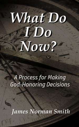 What Do I Do Now? de Smith, James Norman