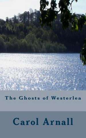 The Ghosts of Westerlea de Mrs Carol Arnall