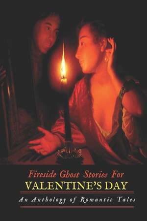 Fireside Ghost Stories for Valentine's Day de M. Grant Kellermeyer