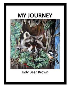 My Journey by Indy Bear Brown de Brown, Indy Bear