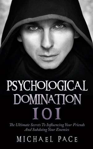 Psychological Domination 101 de Michael Pace