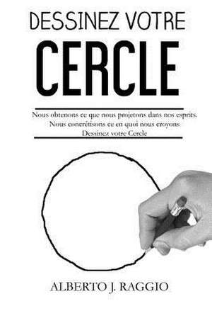 Dessinez Votre Cercle de Alberto J. Raggio