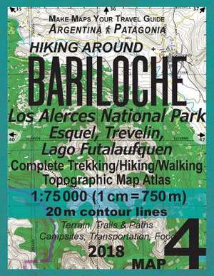 Hiking Around Bariloche Map 4 Los Alerces National Park, Esquel, Trevelin, Lago Futalaufquen Complete Trekking/Hiking/Walking Topographic Map Atlas Ar de Mazitto, Sergio