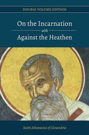 On the Incarnation with Against the Heathen de St Athanasius of Alexandria