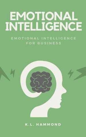 Emotional Intelligence for Business de Hammond, K. L.