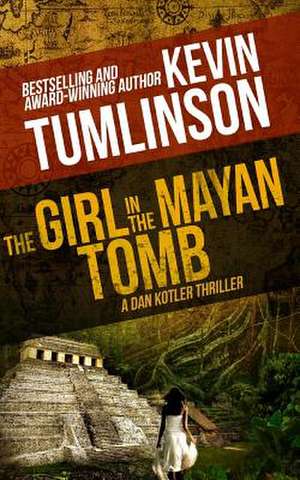 The Girl in the Mayan Tomb de Kevin Tumlinson