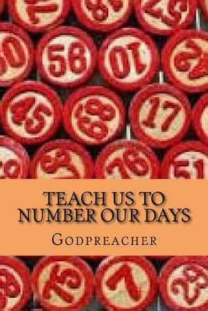 Teach Us to Number Our Days de Godpreacher