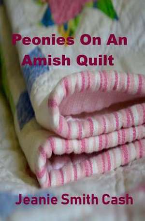 Peonies on an Amish Quilt de Jeanie Smith Cash