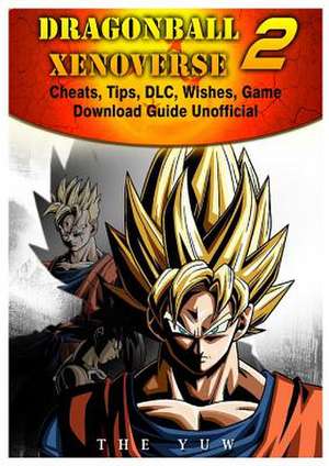 Dragonball Xenoverse 2 Cheats, Tips, DLC, Wishes, Game Download Guide Unofficial de The Yuw